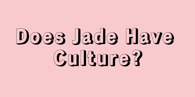 Does Jade Have Culture?