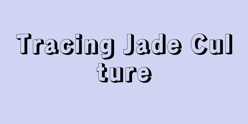 Tracing Jade Culture