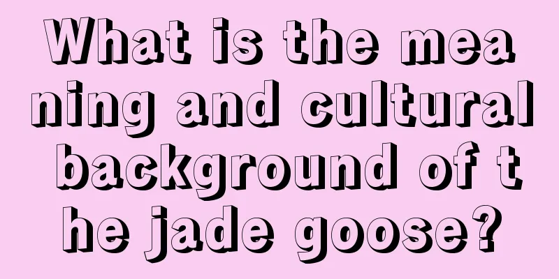 What is the meaning and cultural background of the jade goose?